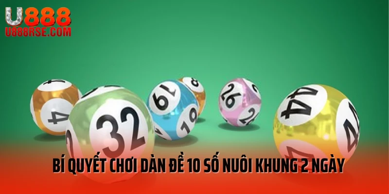Bí quyết chơi dàn đề 10 số nuôi khung 2 ngày