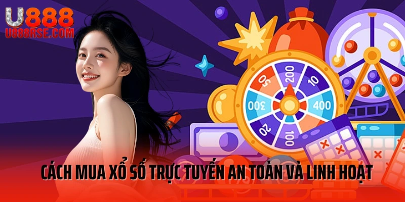 Cách mua xổ số trực tuyến an toàn và linh hoạt