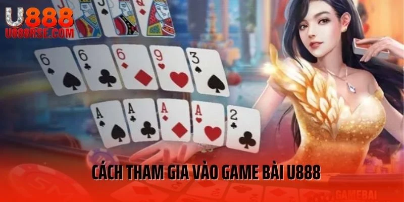 Cách tham gia vào game bài U888