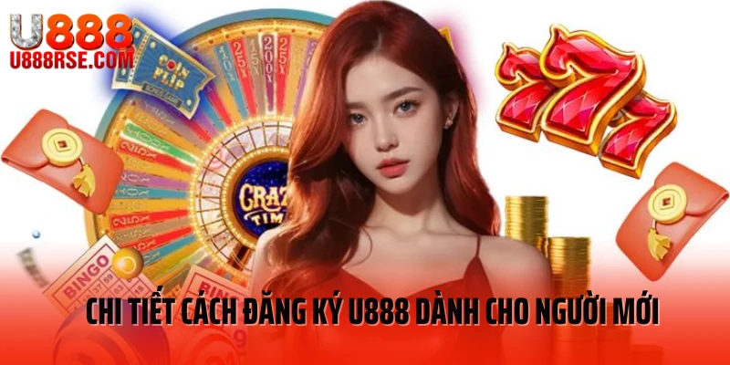 Chi tiết cách đăng ký U888 dành cho người mới