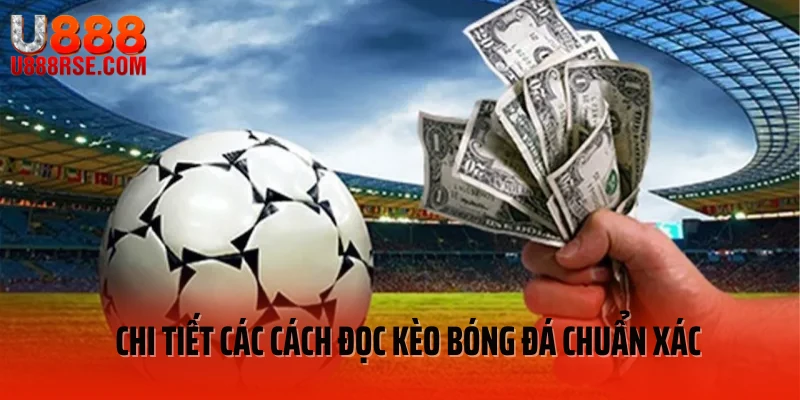 Chi tiết các cách đọc kèo bóng đá chuẩn xác