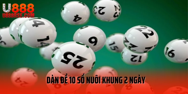 Dàn Đề 10 Số Nuôi Khung 2 Ngày