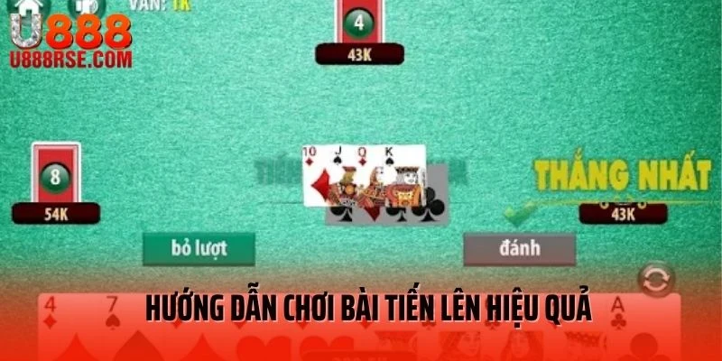 Hướng dẫn chơi bài tiến lên hiệu quả
