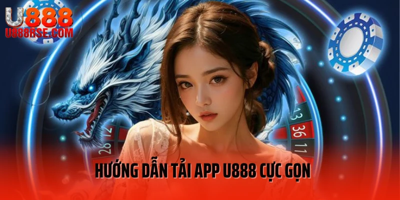 Hướng dẫn tải app U888 cực gọn 