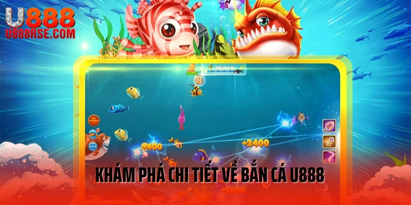 Khám phá thông tin về bắn cá U888