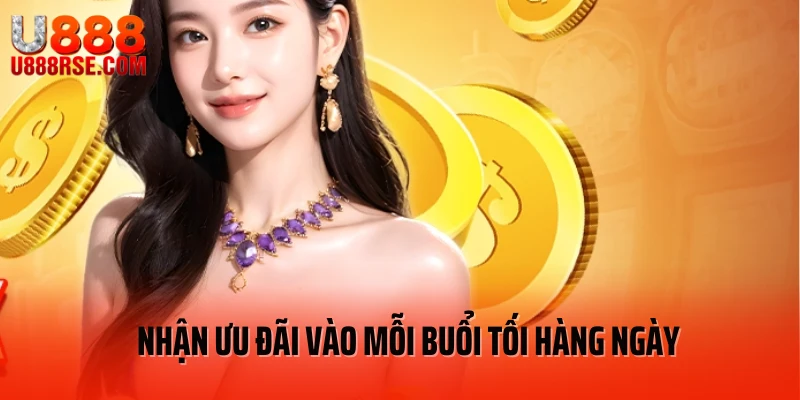 Nhận ưu đãi vào mỗi buổi tối hàng ngày