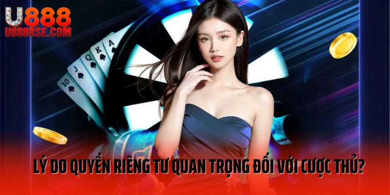 Lý do quyền riêng tư quan trọng đối với cược thủ?