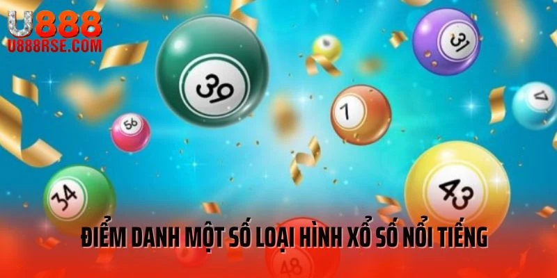 Điểm danh một số loại hình xổ số nổi tiếng