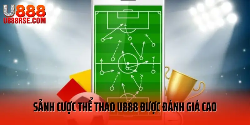 Sảnh cược thể thao U888 được đánh giá cao