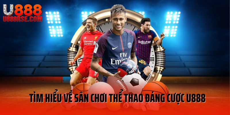 Tìm hiểu về sân chơi thể thao đáng cược U888