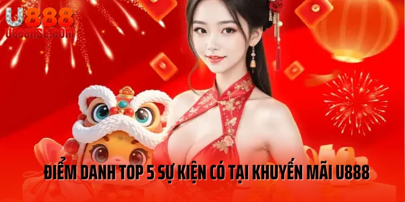 Điểm danh top 5 sự kiện có tại khuyến mãi U888