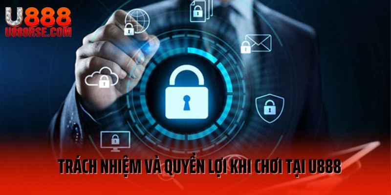 Trách nhiệm và quyền lợi khi chơi tại U888