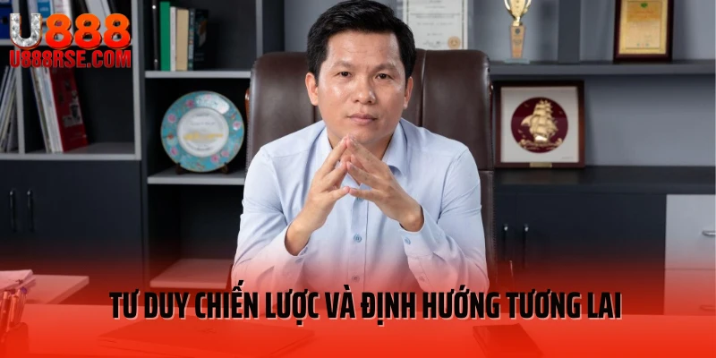 Tư duy chiến lược và định hướng tương lai