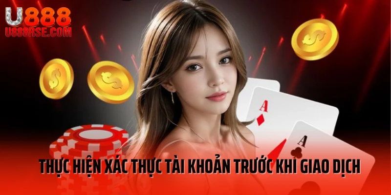 Thực hiện xác thực tài khoản trước khi giao dịch
