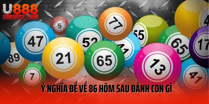 Ý nghĩa đề về 86 hôm sau đánh con gì